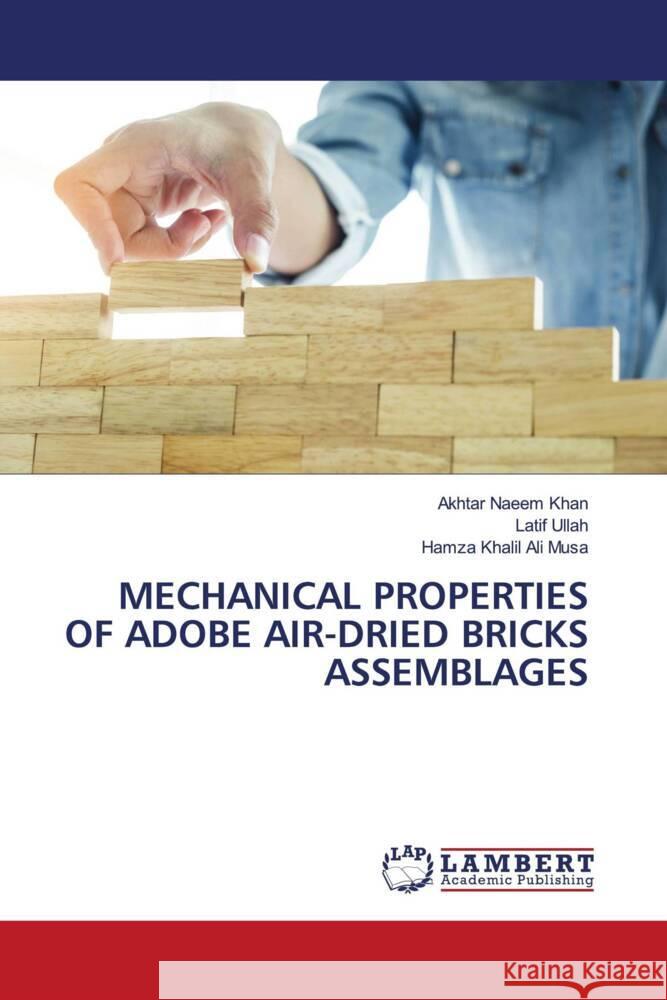 MECHANICAL PROPERTIES OF ADOBE AIR-DRIED BRICKS ASSEMBLAGES Khan, Akhtar Naeem, Ullah, Latif, Ali Musa, Hamza Khalil 9786204739397