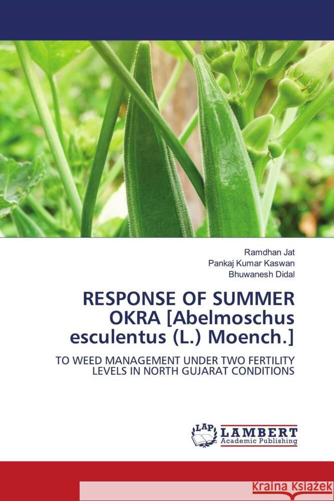 RESPONSE OF SUMMER OKRA [Abelmoschus esculentus (L.) Moench.] Jat, Ramdhan, Kaswan, Pankaj Kumar, Didal, Bhuwanesh 9786204739496 LAP Lambert Academic Publishing