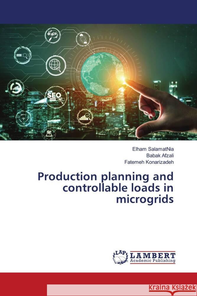 Production planning and controllable loads in microgrids Salamatnia, Elham, Afzali, Babak, Konarizadeh, Fatemeh 9786204739502 LAP Lambert Academic Publishing