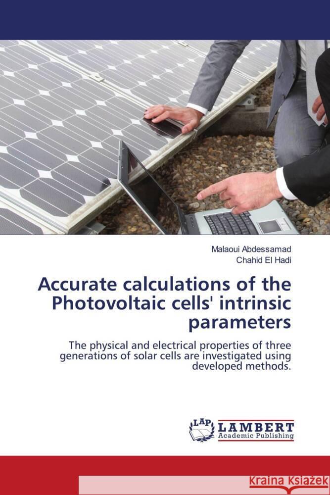 Accurate calculations of the Photovoltaic cells' intrinsic parameters Abdessamad, Malaoui, El Hadi, Chahid 9786204739526