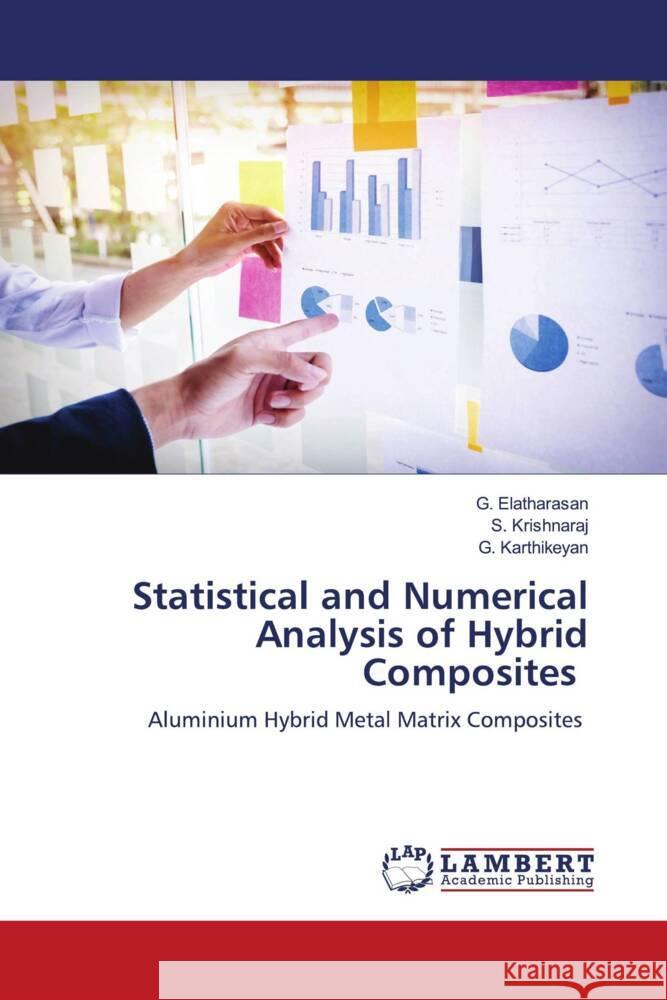 Statistical and Numerical Analysis of Hybrid Composites Elatharasan, G., Krishnaraj, S., Karthikeyan, G. 9786204739540