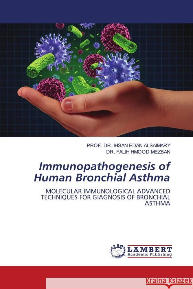 Immunopathogenesis of Human Bronchial Asthma Alsaimary, Ihsan Edan, MEZBAN, DR. FALIH HMOOD 9786204739564 LAP Lambert Academic Publishing