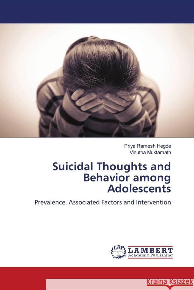 Suicidal Thoughts and Behavior among Adolescents Hegde, Priya Ramesh, Muktamath, Vinutha 9786204739717 LAP Lambert Academic Publishing