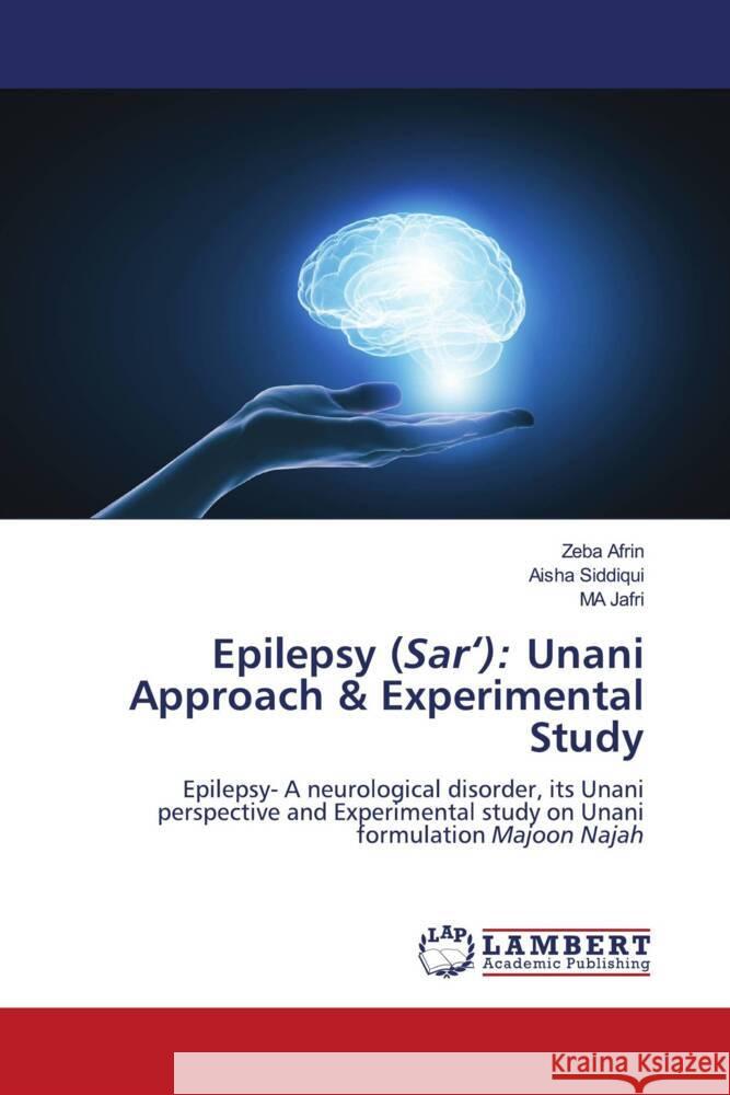 Epilepsy (Sar'): Unani Approach & Experimental Study Afrin, Zeba, Siddiqui, Aisha, Jafri, MA 9786204739748