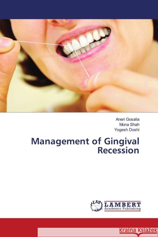 Management of Gingival Recession Gosalia, Aneri, Shah, Mona, Doshi, Yogesh 9786204739809 LAP Lambert Academic Publishing