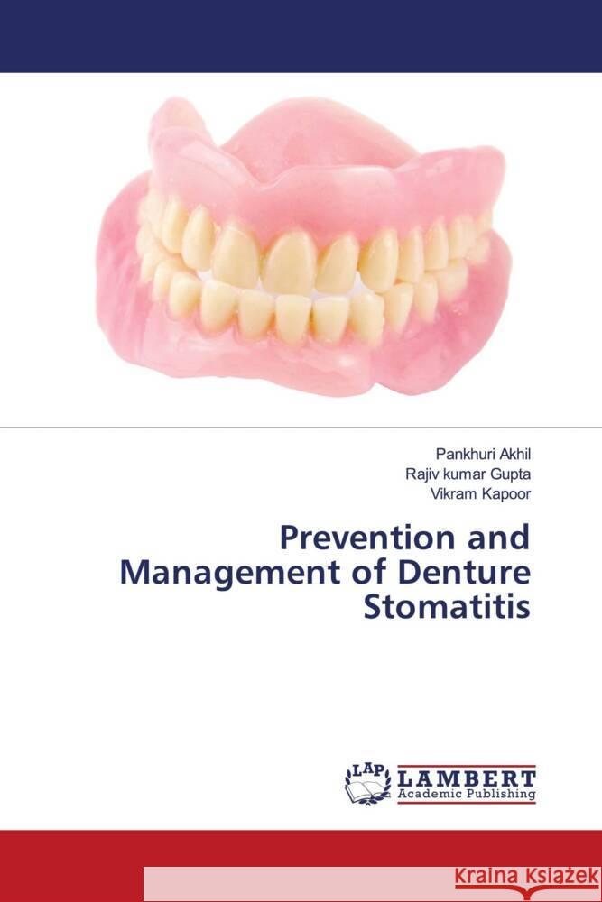 Prevention and Management of Denture Stomatitis Akhil, Pankhuri, Gupta, Rajiv kumar, Kapoor, Vikram 9786204739939