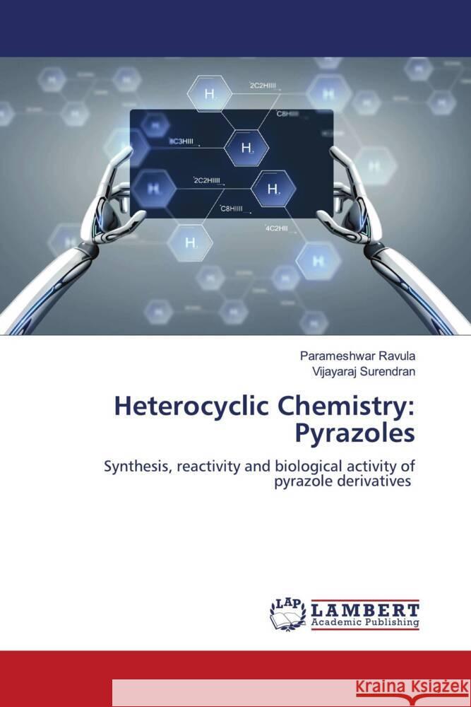 Heterocyclic Chemistry: Pyrazoles Ravula, Parameshwar, Surendran, Vijayaraj 9786204740027