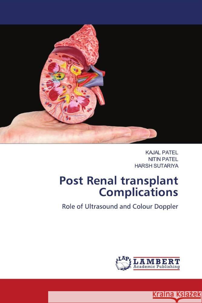 Post Renal transplant Complications Patel, Kajal, Patel, Nitin, SUTARIYA, HARSH 9786204740126