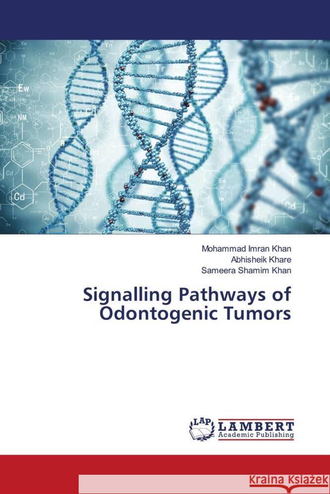 Signalling Pathways of Odontogenic Tumors Khan, Mohammad Imran, Khare, Abhisheik, Khan, Sameera Shamim 9786204740133