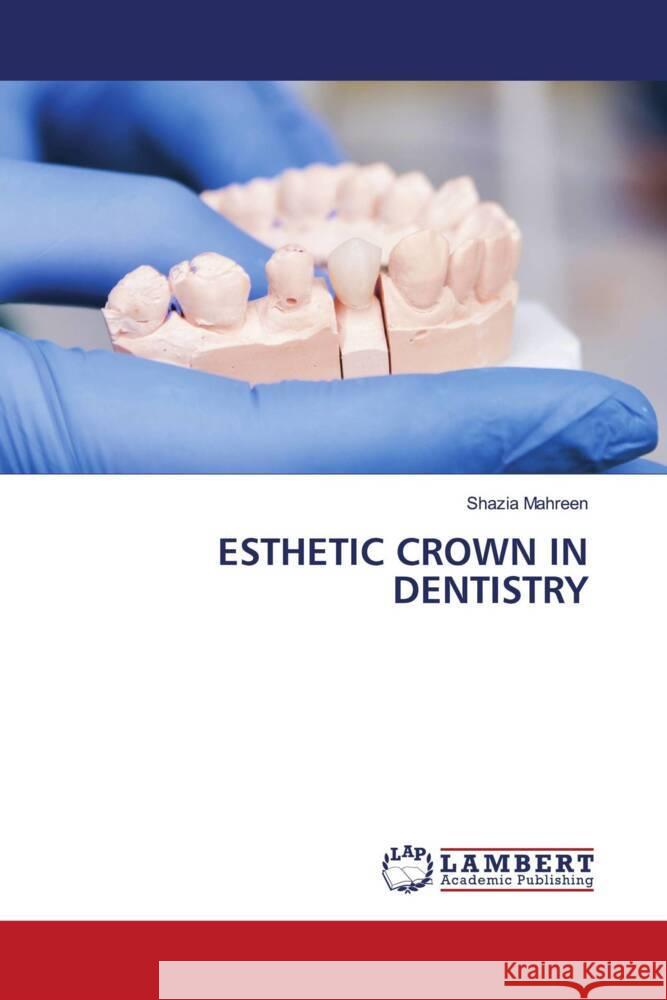 ESTHETIC CROWN IN DENTISTRY MAHREEN, SHAZIA 9786204740188