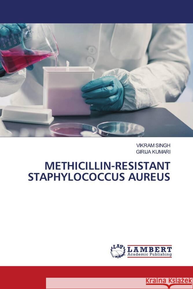 METHICILLIN-RESISTANT STAPHYLOCOCCUS AUREUS Singh, Vikram, KUMARI, GIRIJA 9786204740515 LAP Lambert Academic Publishing