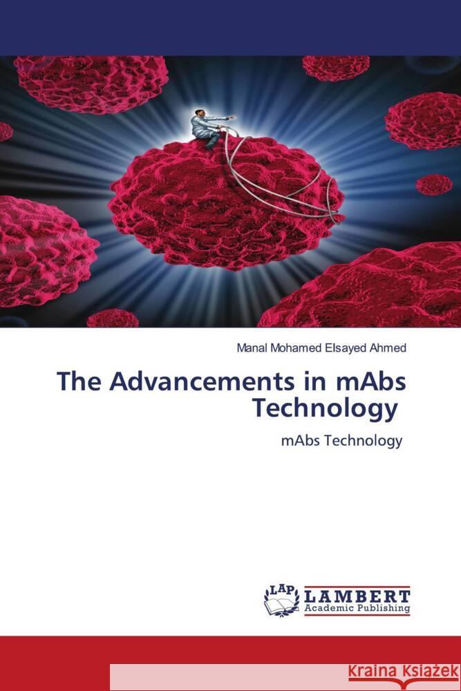 The Advancements in mAbs Technology Ahmed, Manal Mohamed Elsayed 9786204740621