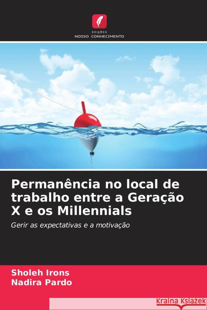 Permanência no local de trabalho entre a Geração X e os Millennials Irons, Sholeh, Pardo, Nadira 9786204740737