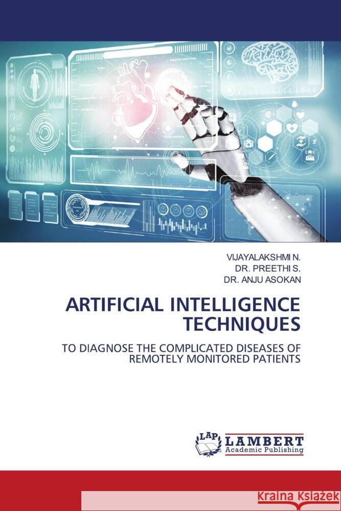 ARTIFICIAL INTELLIGENCE TECHNIQUES N., VIJAYALAKSHMI, S., DR. PREETHI, ASOKAN, DR. ANJU 9786204740836