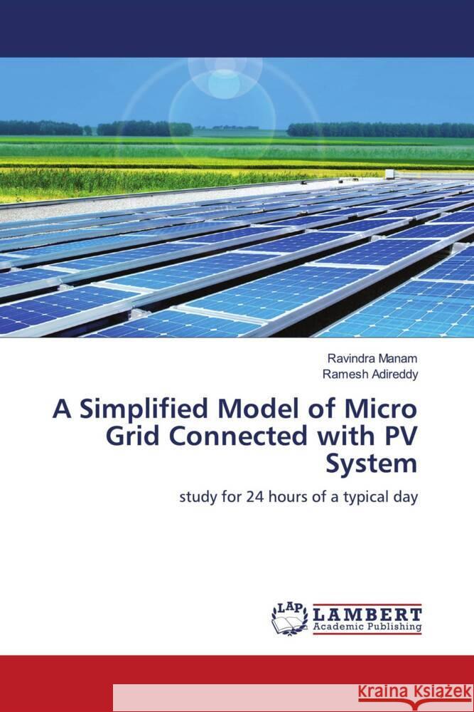 A Simplified Model of Micro Grid Connected with PV System Manam, Ravindra, Adireddy, Ramesh 9786204740881 LAP Lambert Academic Publishing