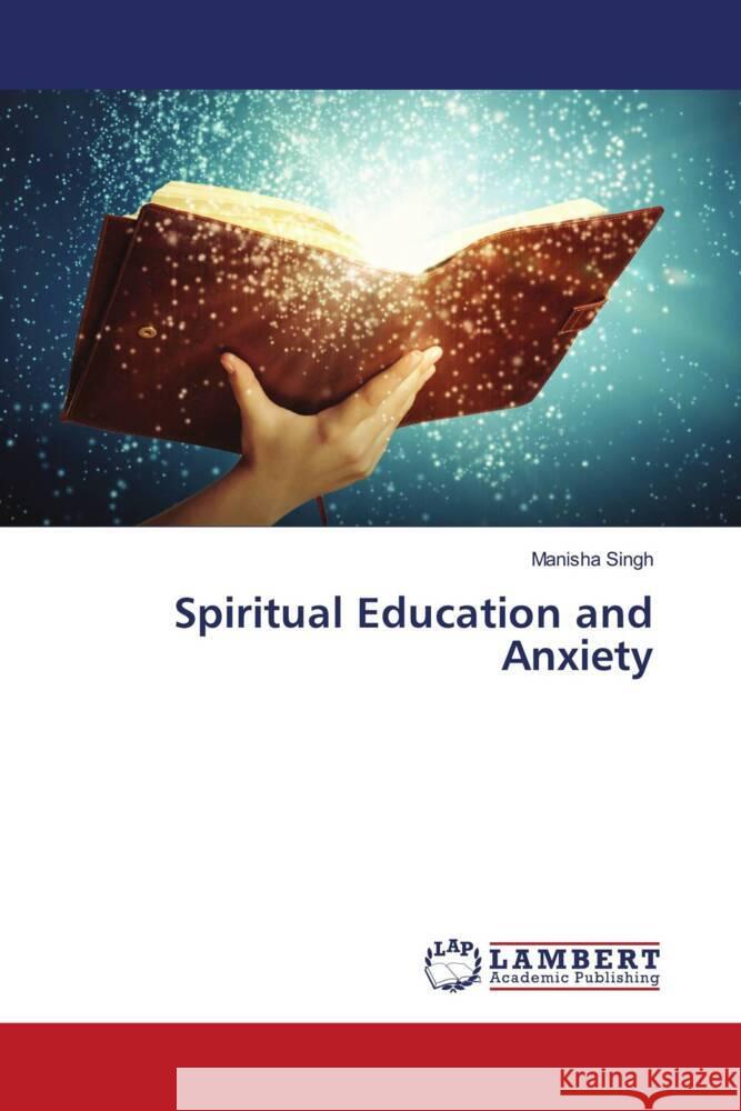 Spiritual Education and Anxiety Manisha Singh 9786204740973