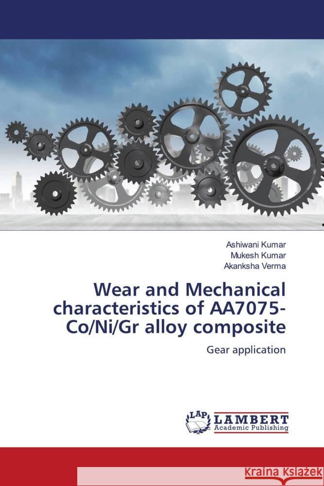 Wear and Mechanical characteristics of AA7075-Co/Ni/Gr alloy composite Kumar, Ashiwani, Kumar, Mukesh, Verma, Akanksha 9786204740997