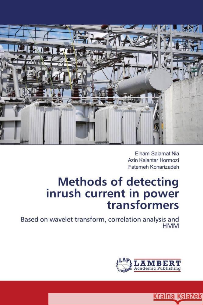 Methods of detecting inrush current in power transformers Salamat Nia, Elham, kalantar Hormozi, Azin, Konarizadeh, Fatemeh 9786204741116