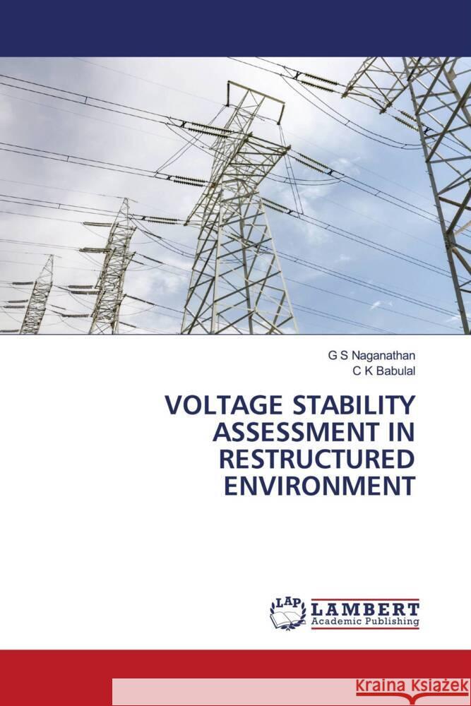 VOLTAGE STABILITY ASSESSMENT IN RESTRUCTURED ENVIRONMENT Naganathan, G S, Babulal, C K 9786204741284 LAP Lambert Academic Publishing