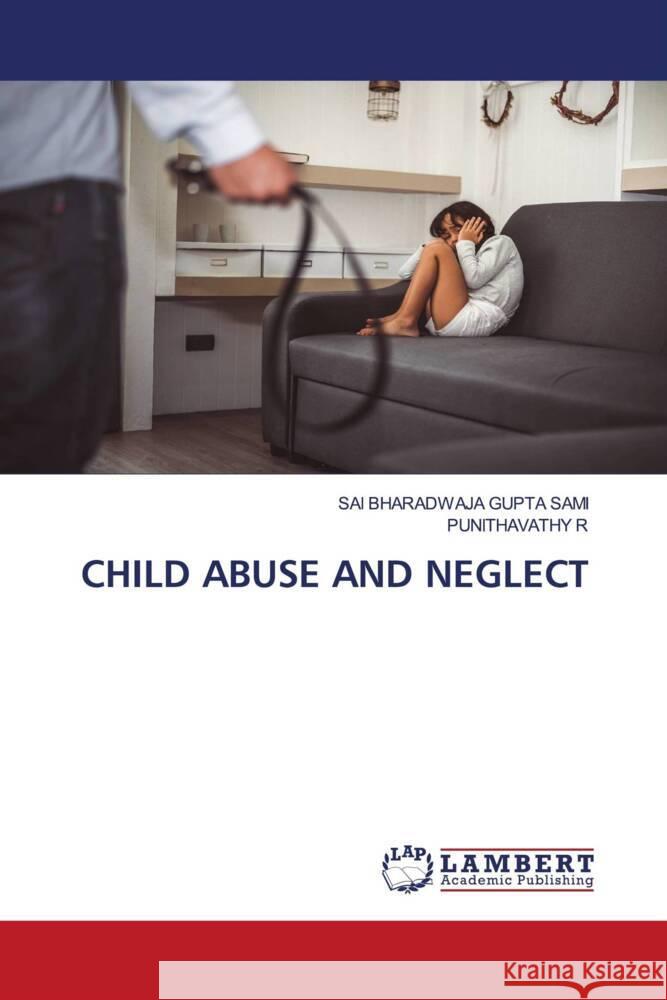 CHILD ABUSE AND NEGLECT SAMI, SAI BHARADWAJA GUPTA, R, Punithavathy 9786204741345 LAP Lambert Academic Publishing