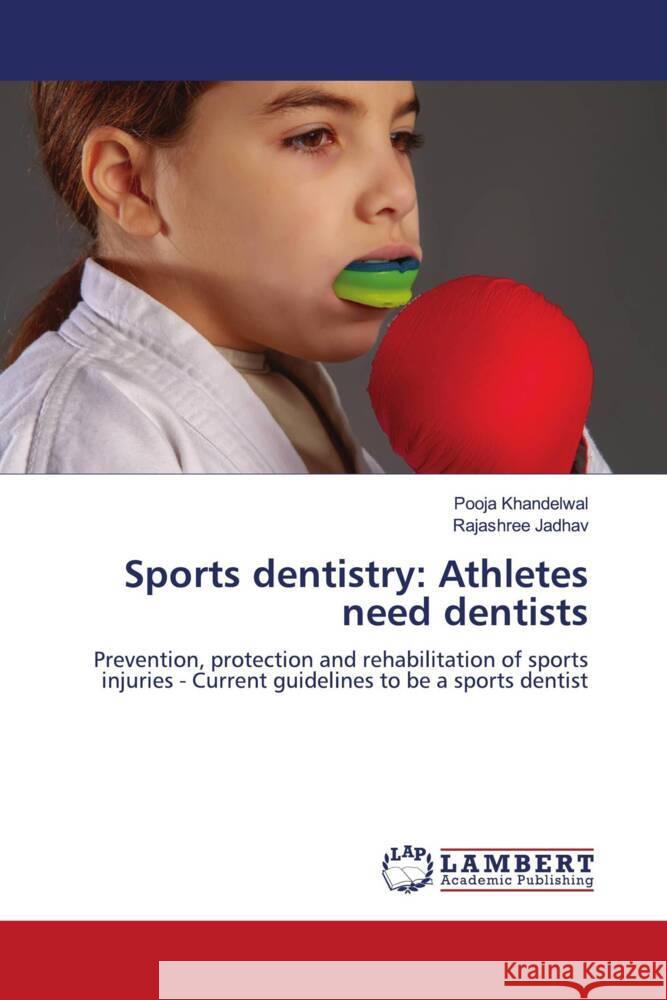 Sports dentistry: Athletes need dentists Khandelwal, Pooja, Jadhav, Rajashree 9786204741420
