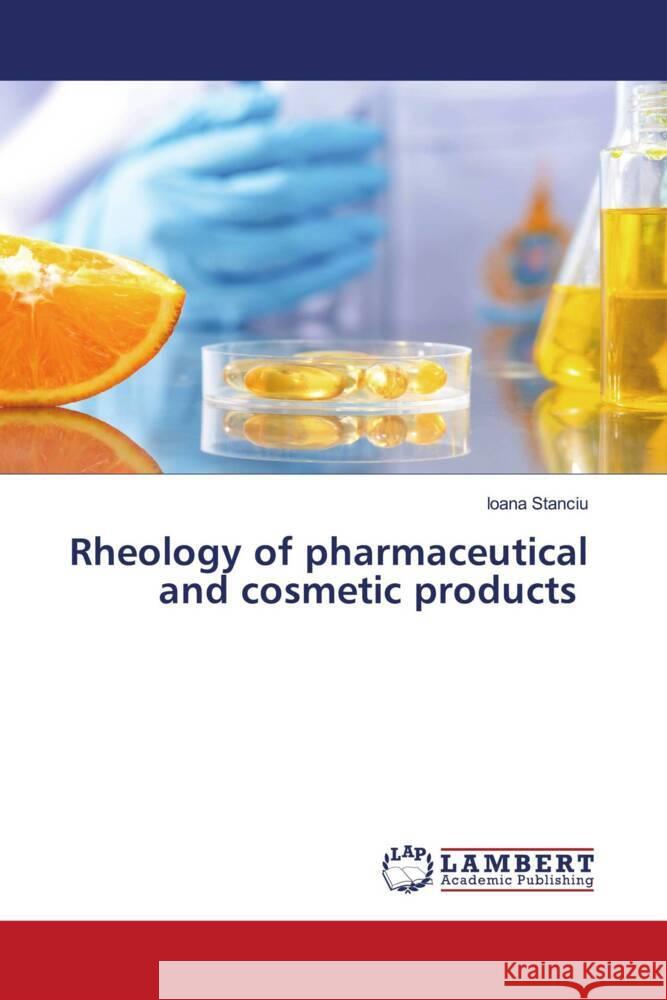 Rheology of pharmaceutical and cosmetic products Stanciu, Ioana 9786204741499 LAP Lambert Academic Publishing