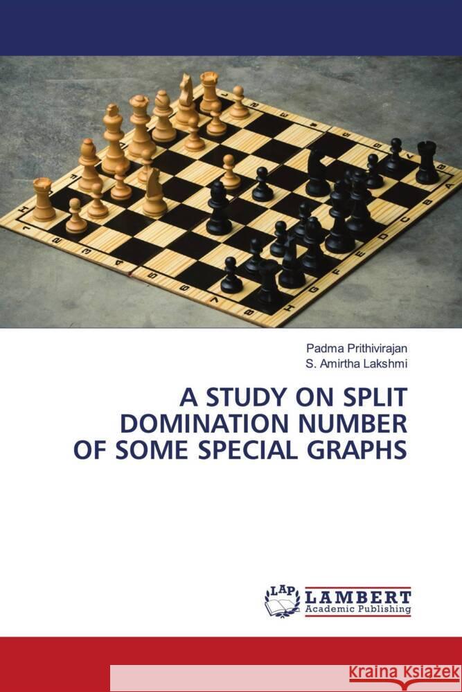 A STUDY ON SPLIT DOMINATION NUMBER OF SOME SPECIAL GRAPHS Prithivirajan, Padma, Lakshmi, S. Amirtha 9786204741536 LAP Lambert Academic Publishing