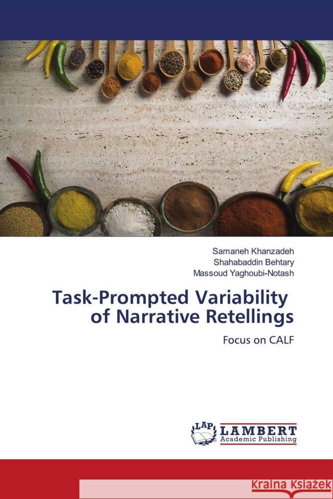 Task-Prompted Variability of Narrative Retellings Khanzadeh, Samaneh, Behtary, Shahabaddin, Yaghoubi-Notash, Massoud 9786204741574 LAP Lambert Academic Publishing