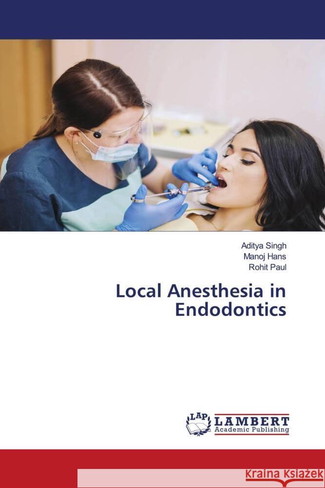 Local Anesthesia in Endodontics Singh, Aditya, Hans, Manoj, Paul, Rohit 9786204741673