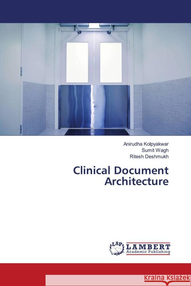 Clinical Document Architecture Kolpyakwar, Anirudha, Wagh, Sumit, Deshmukh, Ritesh 9786204741680