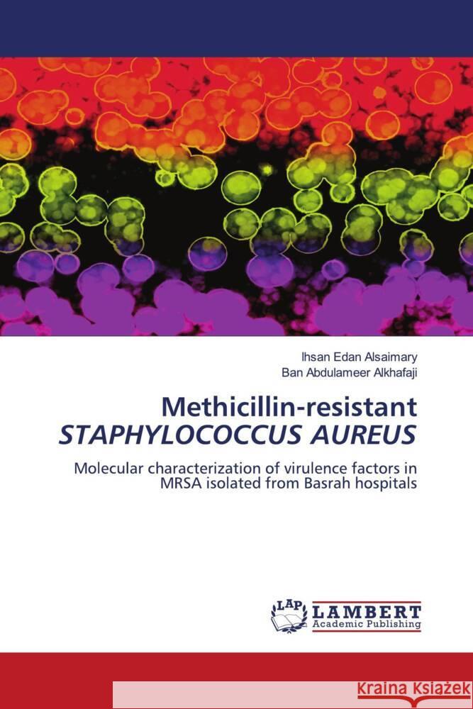 Methicillin-resistant STAPHYLOCOCCUS AUREUS Alsaimary, Ihsan Edan, Alkhafaji, Ban Abdulameer 9786204741970 LAP Lambert Academic Publishing