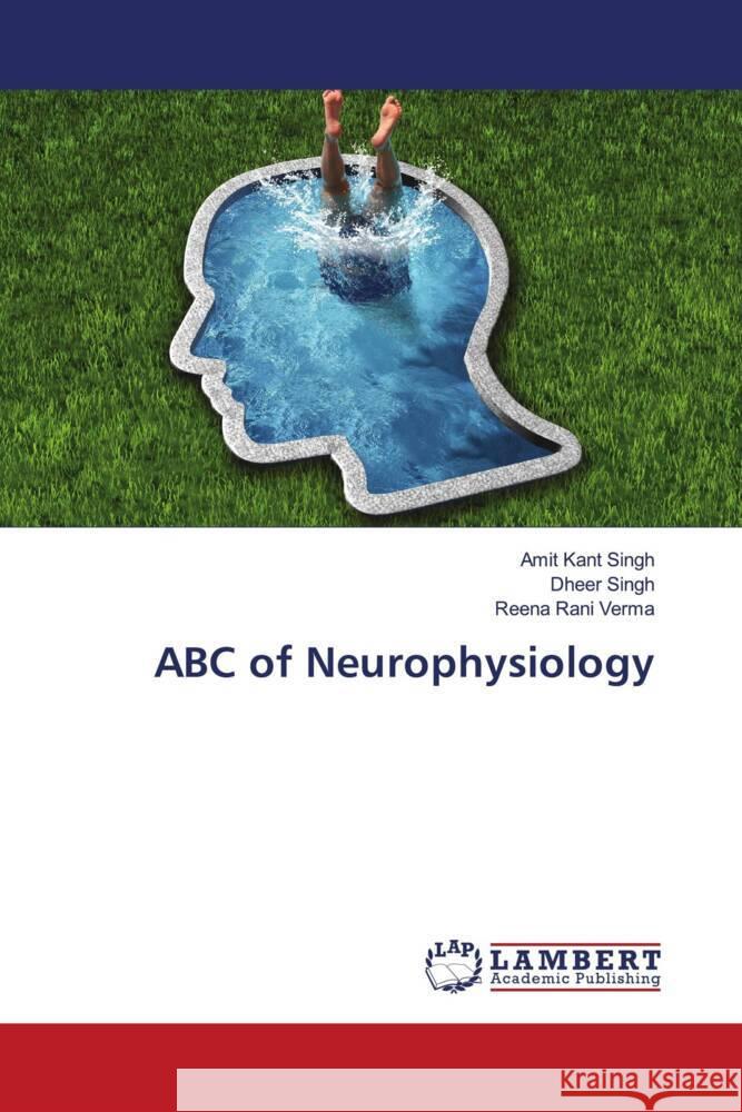 ABC of Neurophysiology Singh, Amit Kant, Singh, Dheer, Verma, Reena Rani 9786204741987 LAP Lambert Academic Publishing