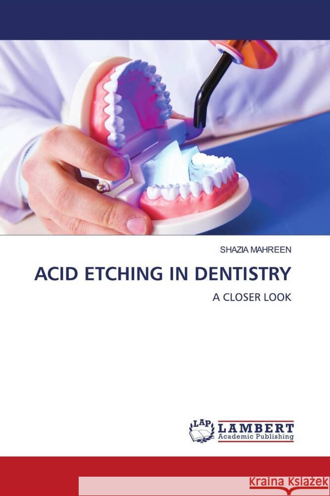 ACID ETCHING IN DENTISTRY MAHREEN, SHAZIA 9786204742274