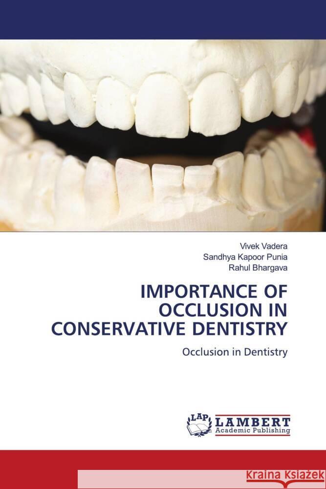 IMPORTANCE OF OCCLUSION IN CONSERVATIVE DENTISTRY Vadera, Vivek, Kapoor Punia, Sandhya, Bhargava, Rahul 9786204742328 LAP Lambert Academic Publishing