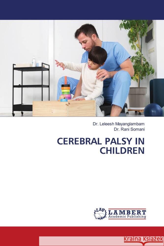 CEREBRAL PALSY IN CHILDREN Mayanglambam, Dr. Leleesh, Somani, Dr. Rani 9786204742342