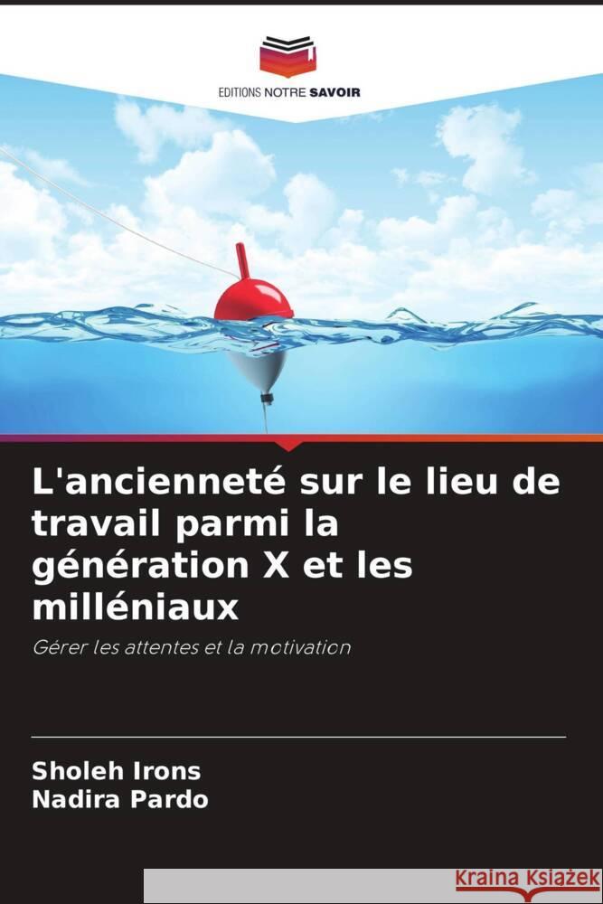 L'ancienneté sur le lieu de travail parmi la génération X et les milléniaux Irons, Sholeh, Pardo, Nadira 9786204742366