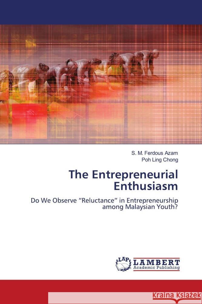 The Entrepreneurial Enthusiasm Azam, S. M. Ferdous, Chong, Poh Ling 9786204742380