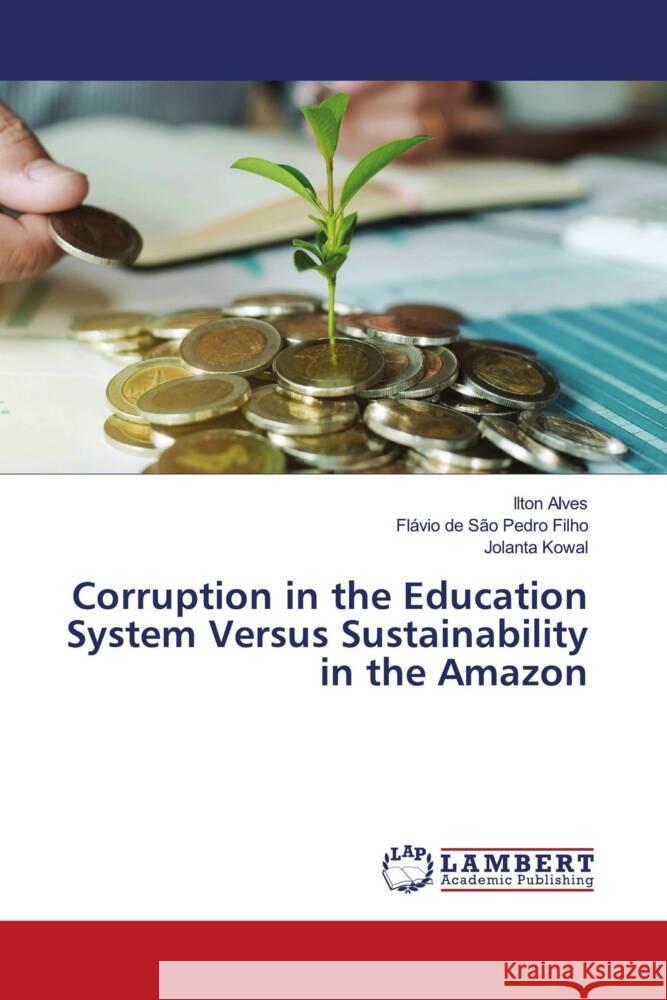 Corruption in the Education System Versus Sustainability in the Amazon Alves, Ilton, de São Pedro Filho, Flávio, Kowal, Jolanta 9786204742434