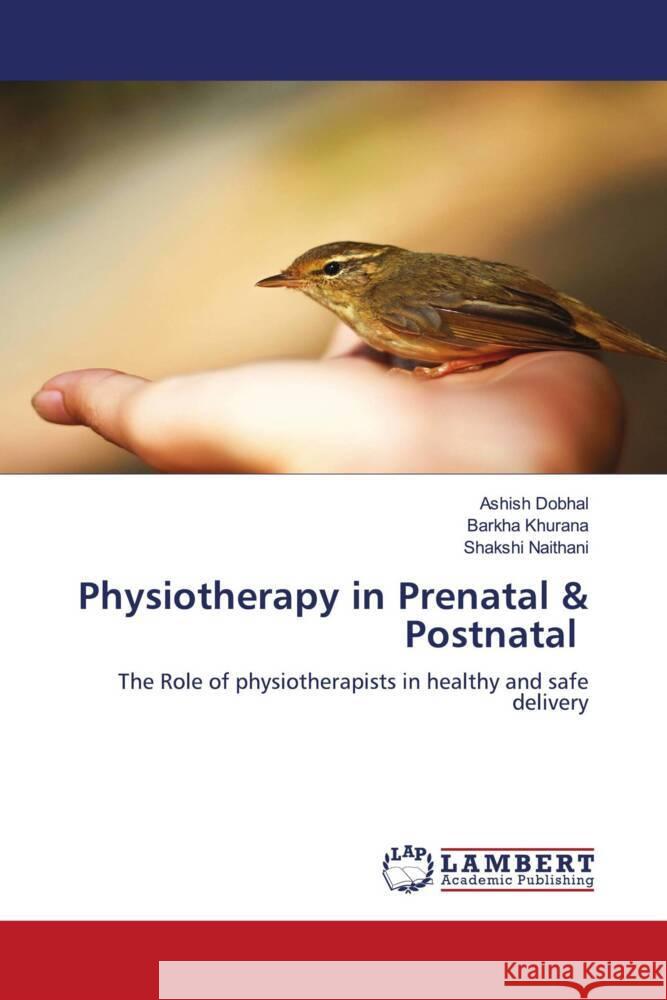 Physiotherapy in Prenatal & Postnatal Dobhal, Ashish, Khurana, Barkha, Naithani, Shakshi 9786204742496