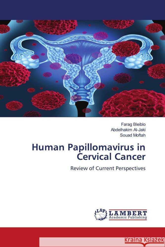 Human Papillomavirus in Cervical Cancer Bleiblo, Farag, Al-Jaki, Abdelhakim, Moftah, Souad 9786204742557