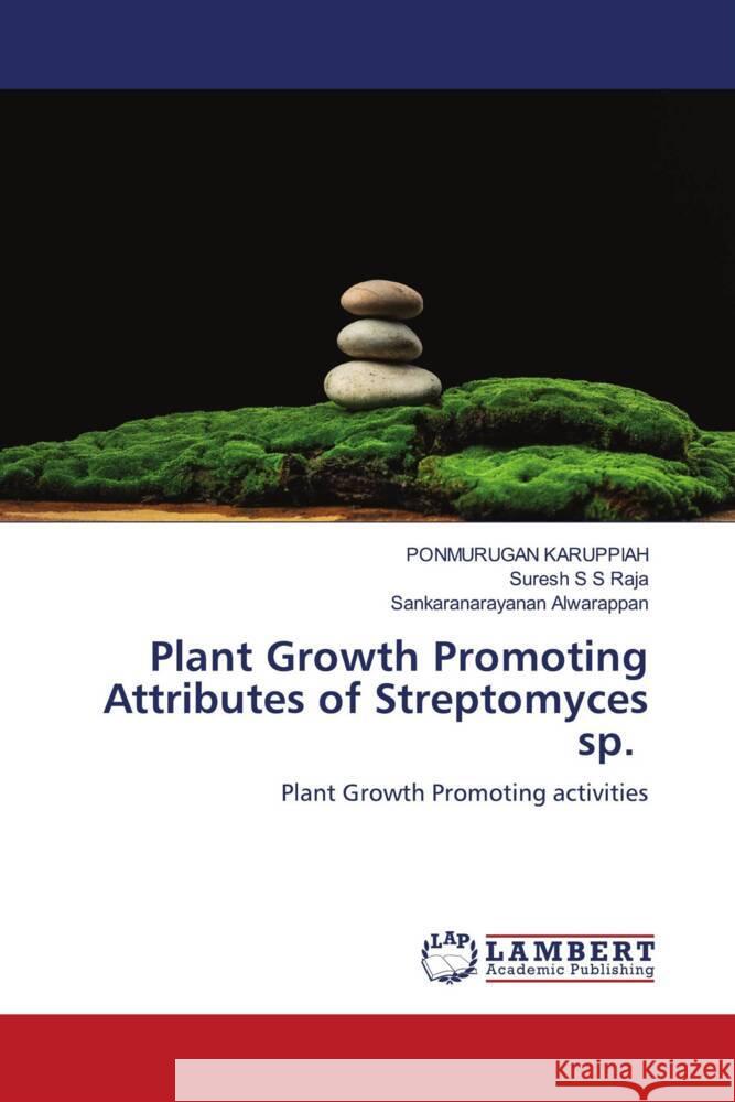 Plant Growth Promoting Attributes of Streptomyces sp. KARUPPIAH, PONMURUGAN, Raja, Suresh S S, Alwarappan, Sankaranarayanan 9786204742595