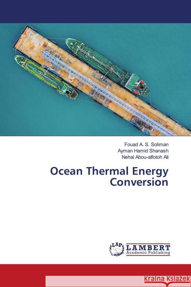 Ocean Thermal Energy Conversion Soliman, Fouad A. S., Shanash, Ayman Hamid, Ali, Nehal Abou-alfotoh 9786204742786 LAP Lambert Academic Publishing