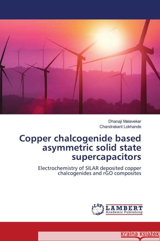 Copper chalcogenide based asymmetric solid state supercapacitors Malavekar, Dhanaji, Lokhande, Chandrakant 9786204742809