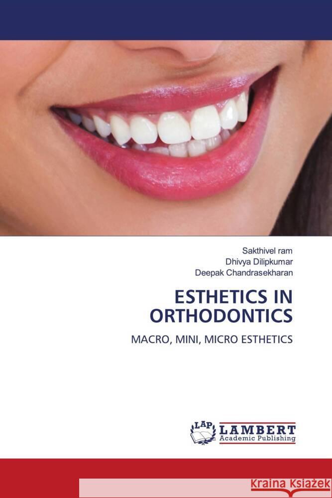 ESTHETICS IN ORTHODONTICS ram, Sakthivel, Dilipkumar, Dhivya, Chandrasekharan, Deepak 9786204742854 LAP Lambert Academic Publishing