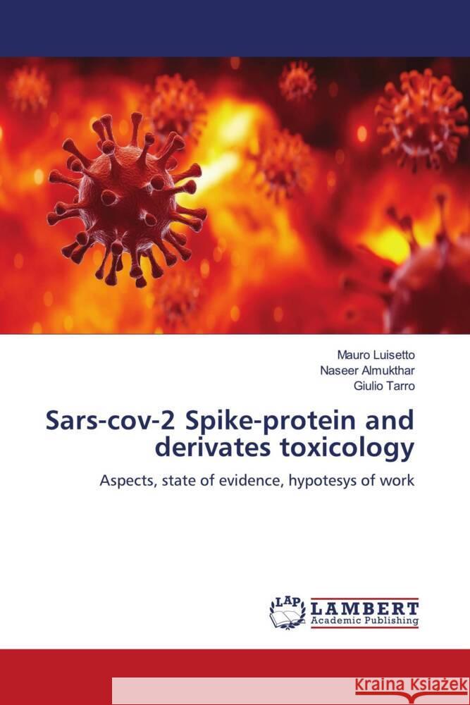 Sars-cov-2 Spike-protein and derivates toxicology Luisetto, Mauro, Almukthar, Naseer, Tarro, Giulio 9786204742984 LAP Lambert Academic Publishing