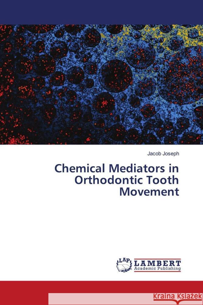 Chemical Mediators in Orthodontic Tooth Movement Joseph, Jacob 9786204743080