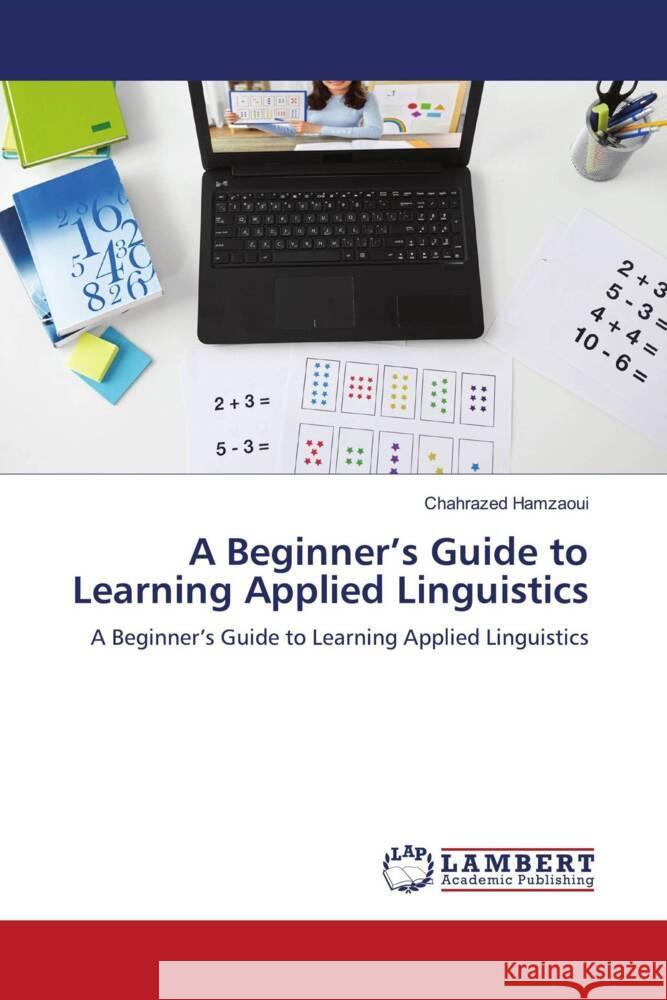 A Beginner's Guide to Learning Applied Linguistics Hamzaoui, Chahrazed 9786204743097 LAP Lambert Academic Publishing