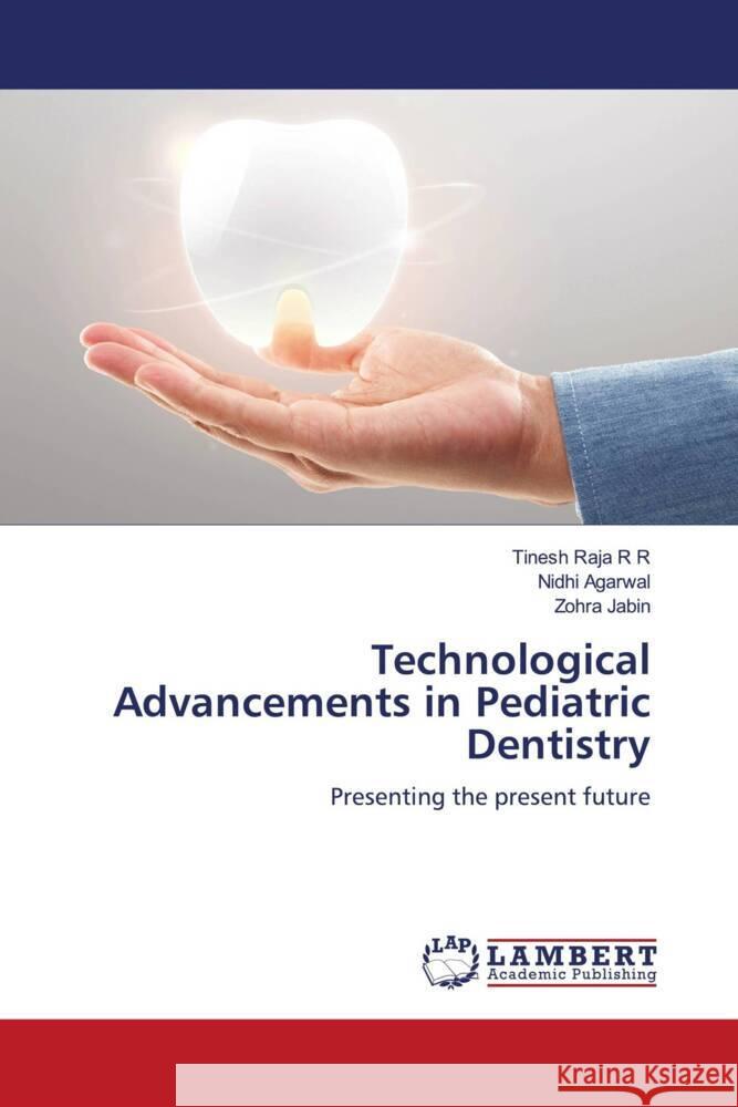 Technological Advancements in Pediatric Dentistry R R, Tinesh Raja, Agarwal, Nidhi, Jabin, Zohra 9786204743189