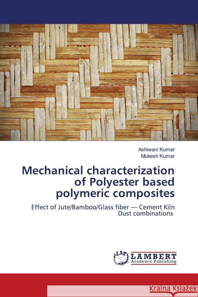 Mechanical characterization of Polyester based polymeric composites Kumar, Ashiwani, Kumar, Mukesh 9786204743233