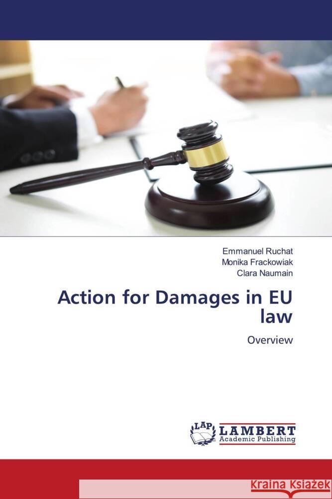 Action for Damages in EU law RUCHAT, Emmanuel, Frackowiak, Monika, Naumain, Clara 9786204743257 LAP Lambert Academic Publishing